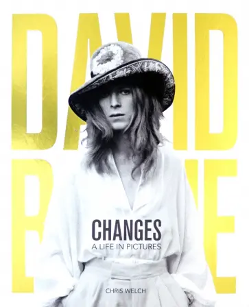 Chris Welch - David Bowie - Changes. A Life in Pictures 1947-2016 обложка книги