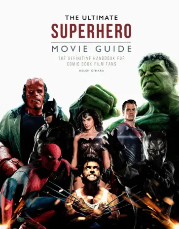Helen O`Hara - The Ultimate Superhero Movie Guide. The definitive handbook for comic book film fans обложка книги