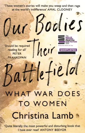 Christina Lamb - Our Bodies, Their Battlefield. What War Does to Women Christina Lamb - Our Bodies, Their Battlefield. What War Does to Women обложка книги