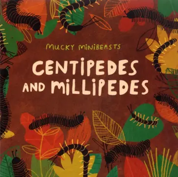 Mucky Minibeasts. Centipedes and Millipedes обложка книги