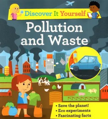 Sally Morgan - Discover It Yourself. Pollution and Waste Sally Morgan - Discover It Yourself. Pollution and Waste обложка книги
