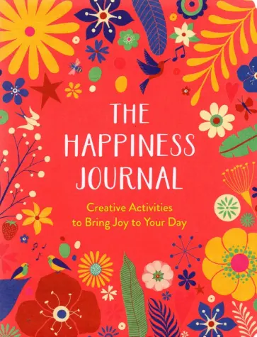 The Happiness Journal. Creative Activities to Bring Joy to Your Day The Happiness Journal. Creative Activities to Bring Joy to Your Day обложка книги