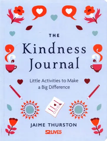 Jaime Thurston - The Kindness Journal. Little Activities to Make a Big Difference Jaime Thurston - The Kindness Journal. Little Activities to Make a Big Difference обложка книги
