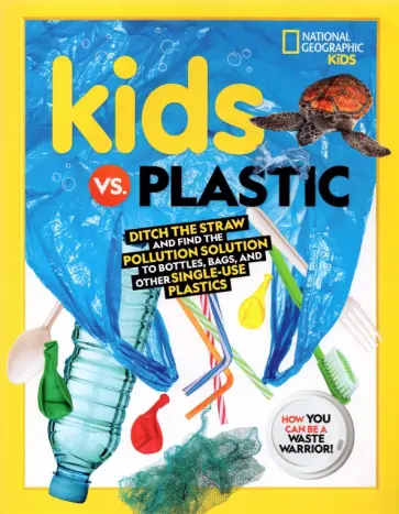 Julie Beer - Kids vs. Plastic. Ditch the Straw and Find the Pollution Solution to Bottles, Bags, and Other Singl обложка книги