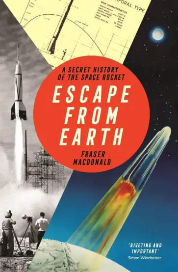 Fraser MacDonald - Escape from Earth. A Secret History of the Space Rocket обложка книги