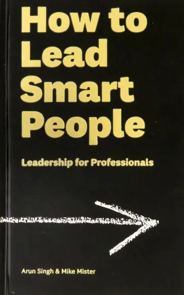 Singh, Mister - How to Lead Smart People. Leadership for Professionals обложка книги