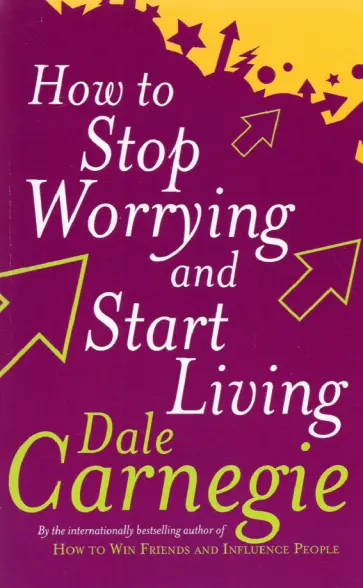 Dale Carnegie - How To Stop Worrying And Start Living обложка книги