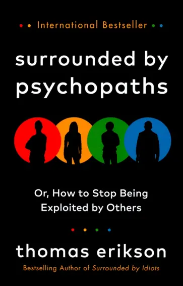 Thomas Erikson - Surrounded by Psychopaths. Or, How to Stop Being Exploited by Others обложка книги