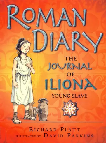 Richard Platt - Roman Diary. The Journal of Iliona, A Young Slave Richard Platt - Roman Diary. The Journal of Iliona, A Young Slave обложка книги