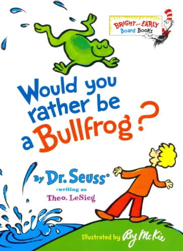 Seuss Dr - Would You Rather be a Bullfrog? обложка книги