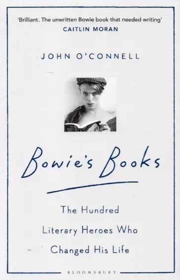 John O`Connell - Bowie's Books. The Hundred Literary Heroes Who Changed His Life John O`Connell - Bowie's Books. The Hundred Literary Heroes Who Changed His Life обложка книги