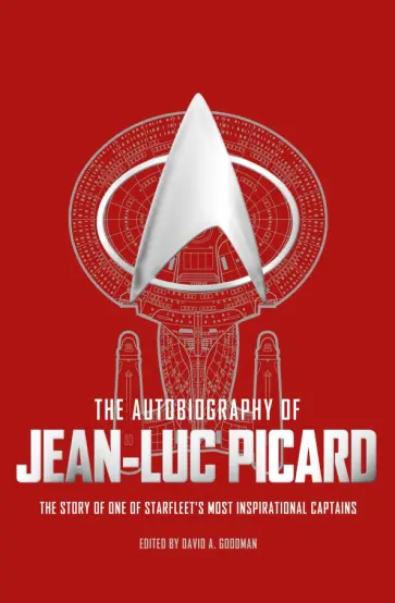The Autobiography of Jean-Luc Picard. The story of one of starfleet's most inspirational captains The Autobiography of Jean-Luc Picard. The story of one of starfleet's most inspirational captains обложка книги