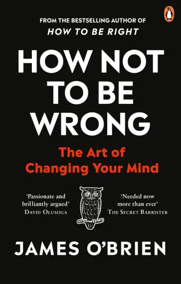 James O`Brien - How Not To Be Wrong. The Art of Changing Your Mind обложка книги