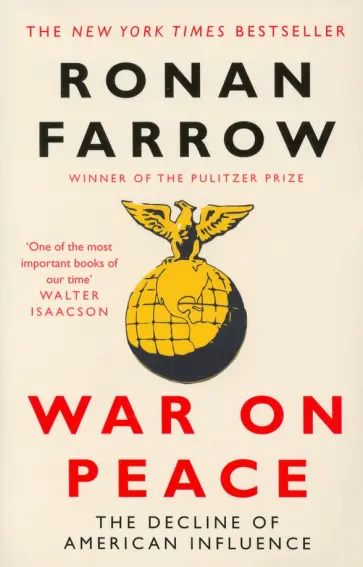 Ronan Farrow - War on Peace. The Decline of American Influence обложка книги