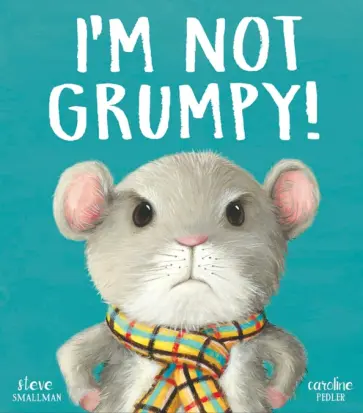 Steve Smallman - I’m Not Grumpy! Steve Smallman - I’m Not Grumpy! обложка книги