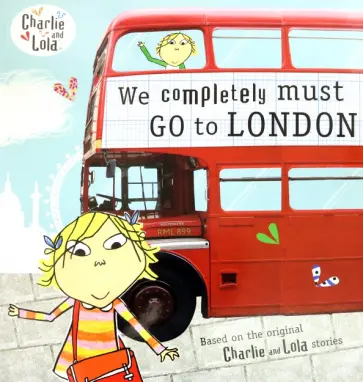 Lauren Child - We Completely Must Go to London Lauren Child - We Completely Must Go to London обложка книги