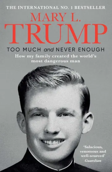 Mary Trump - Too Much and Never Enough. How My Family Created the World's Most Dangerous Man Mary Trump - Too Much and Never Enough. How My Family Created the World's Most Dangerous Man обложка книги