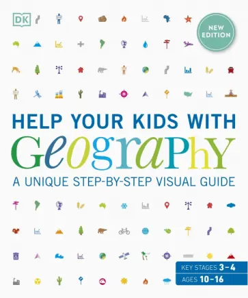 Help Your Kids with Geography. A Unique Step-by-Step Visual Guide. Ages 10-16. Key Stages 3 and 4 обложка книги