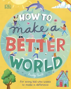 Keilly Swift - How to Make a Better World обложка книги
