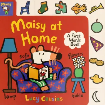 Lucy Cousins - Maisy at Home. A First Words Book Lucy Cousins - Maisy at Home. A First Words Book обложка книги