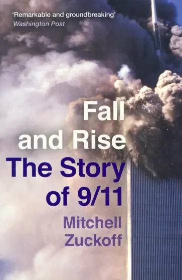 Mitchell Zuckoff - Fall and Rise. The Story of 9/11 обложка книги