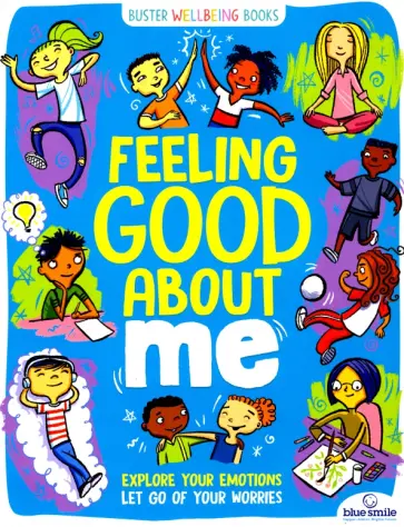 Bailey, Pemberton - Feeling Good About Me. Explore Your Emotions, Let Go of Your Worries Bailey, Pemberton - Feeling Good About Me. Explore Your Emotions, Let Go of Your Worries обложка книги