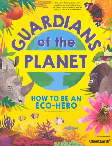Clive Gifford - Guardians of the Planet. How to be an Eco-Hero Clive Gifford - Guardians of the Planet. How to be an Eco-Hero обложка книги
