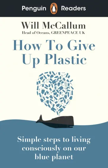 Will McCallum - Penguin Readers. Level 5. How to Give Up Plastic Will McCallum - Penguin Readers. Level 5. How to Give Up Plastic обложка книги
