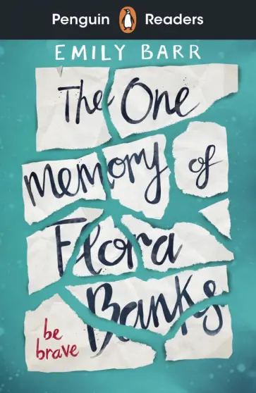 Emily Barr - Penguin Readers. Level 5. The One Memory of Flora Banks Emily Barr - Penguin Readers. Level 5. The One Memory of Flora Banks обложка книги
