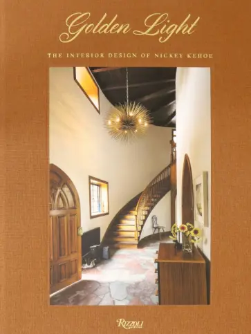 Nickey, Kehoe - Golden Light. The Interior Design of Nickey Kehoe Nickey, Kehoe - Golden Light. The Interior Design of Nickey Kehoe обложка книги