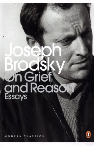 Joseph Brodsky - On Grief And Reason. Essays обложка книги