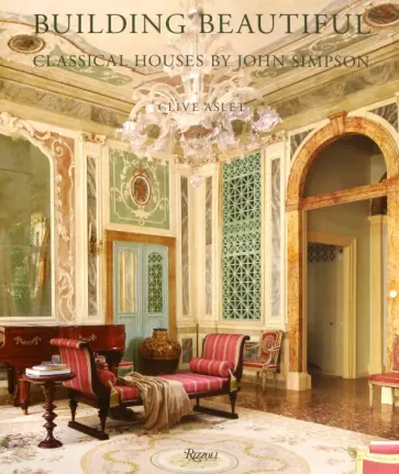Clive Aslet - Building Beautiful. Classical Houses by John Simpson Clive Aslet - Building Beautiful. Classical Houses by John Simpson обложка книги