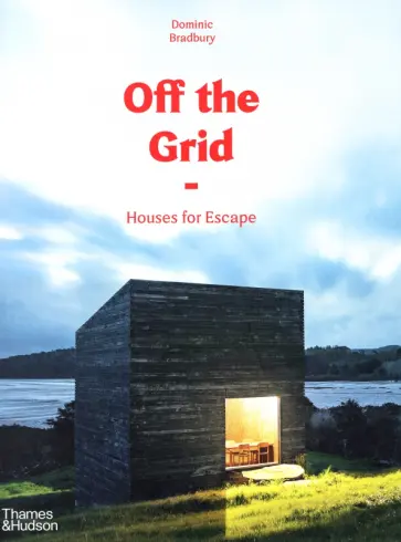 Dominic Bradbury - Off the Grid. Houses for Escape обложка книги