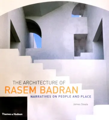 James Steele - The Architecture of Rasem Badran. Narratives on People and Place James Steele - The Architecture of Rasem Badran. Narratives on People and Place обложка книги
