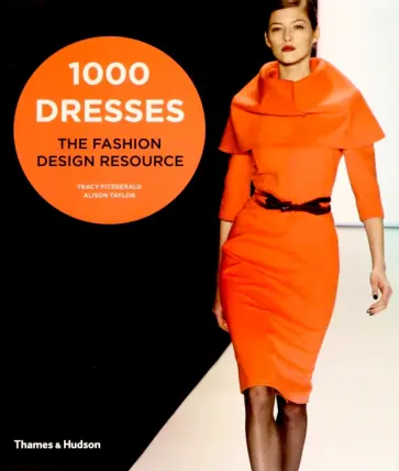 Fitzgerald, Taylor - 1000 Dresses. The Fashion Design Resource обложка книги