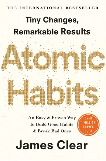 James Clear - Atomic Habits. An Easy and Proven Way to Build Good Habits and Break Bad Ones обложка книги