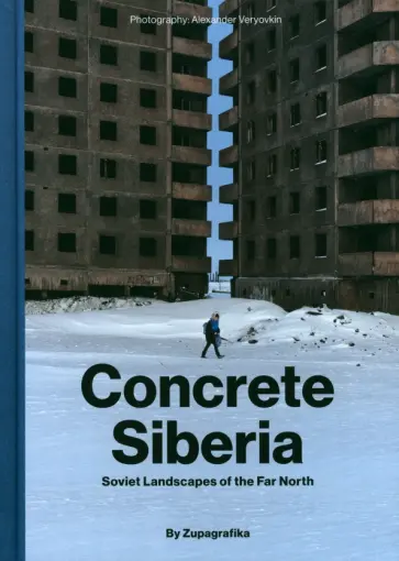 (Zupagrafika) Sobecka - Concrete Siberia. Soviet Landscapes of the Far North обложка книги