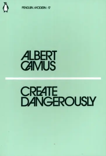 Albert Camus - Create Dangerously Albert Camus - Create Dangerously обложка книги