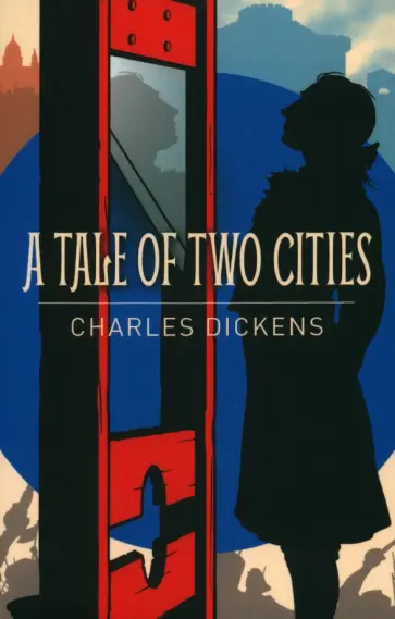 Charles Dickens - A Tale of Two Cities Charles Dickens - A Tale of Two Cities обложка книги