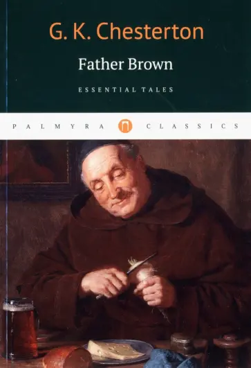 Gilbert Chesterton - Father Brown. Essential Tales Gilbert Chesterton - Father Brown. Essential Tales обложка книги