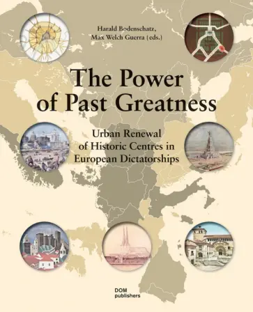 Bodenschatz, Guerra - The Power of Past Greatness. Urban Renewal of Historic Centres in European City Centres Bodenschatz, Guerra - The Power of Past Greatness. Urban Renewal of Historic Centres in European City Centres обложка книги