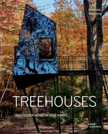 Andreas Wenning - Treehouses. And Other Modern Hideaways Andreas Wenning - Treehouses. And Other Modern Hideaways обложка книги