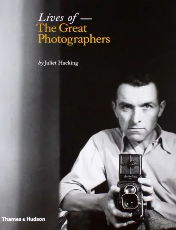 Juliet Hacking - Lives of the Great Photographers обложка книги