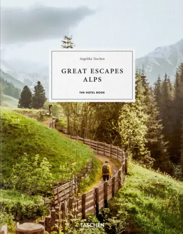 Angelika Taschen - Great Escapes Alps. The Hotel Book Angelika Taschen - Great Escapes Alps. The Hotel Book обложка книги
