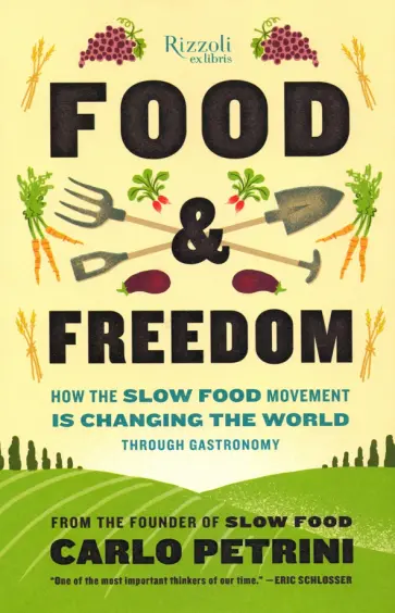 Carlo Petrini - Food & Freedom. How the Slow Food Movement Is Changing the World Through Gastronomy Carlo Petrini - Food & Freedom. How the Slow Food Movement Is Changing the World Through Gastronomy обложка книги