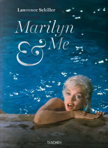 Lawrence Schiller - Marilyn and Me. A Memoir in Words and Photographs обложка книги