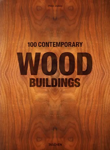 Philip Jodidio - 100 Contemporary Wood Buildings обложка книги