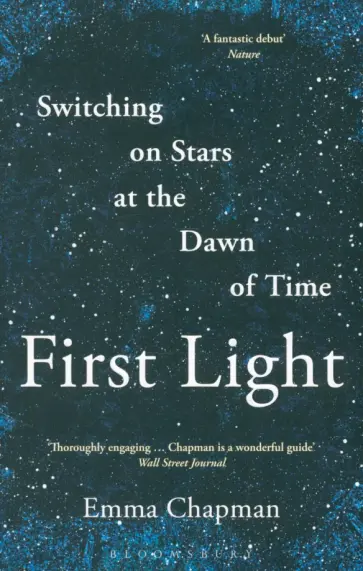 Emma Chapman - First Light. Switching on Stars at the Dawn of Time обложка книги