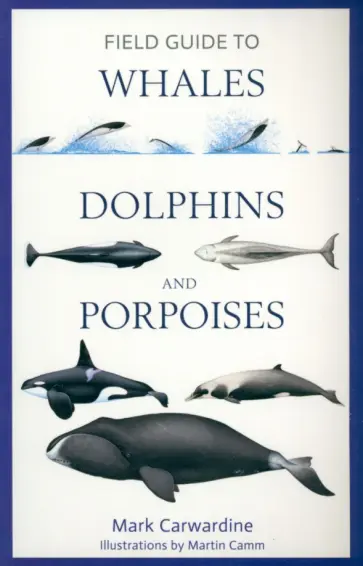 Mark Carwardine - Field Guide to Whales, Dolphins and Porpoises обложка книги