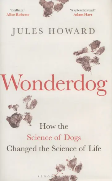 Jules Howard - Wonderdog. How the Science of Dogs Changed the Science of Life обложка книги